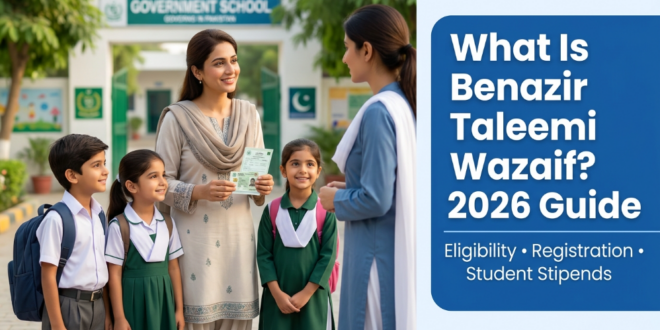 What Is Benazir Taleemi Wazaif? Complete Guide to Eligibility, Registration and Student Stipends in 2026